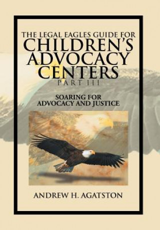 Legal Eagles Guide for Children's Advocacy Centers Part III