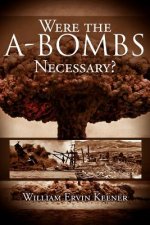 Were the A-Bombs Necessary?
