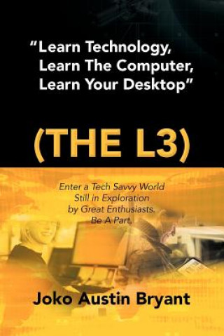 Learn Technology, Learn the Computer, Learn Your Desktop (the L3)