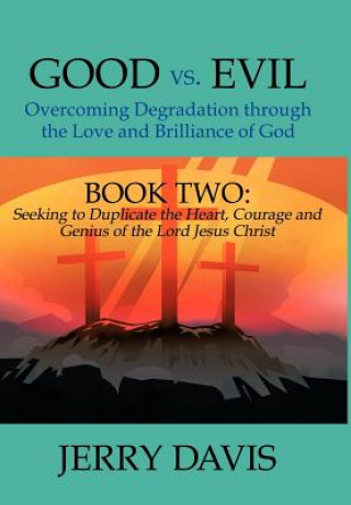 Good vs. Evil...Overcoming Degradation Through the Love and Brilliance of God