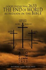 GOOD FRIDAY Year 2633 THE END OF WORLD AS HIDDEN IN THE Bible