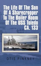 Life of the Son of a Sharecropper to the Boiler Room of the USS Toledo CA. 133