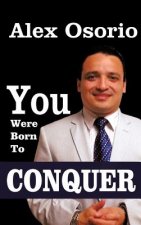 You Were Born To CONQUER