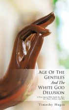 Age Of The Gentiles And The White God Delusion