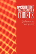 Transforming Our Human Forms Into Christ's