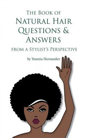 Book of Natural Hair Questions & Answers (from a Stylist Perspective)