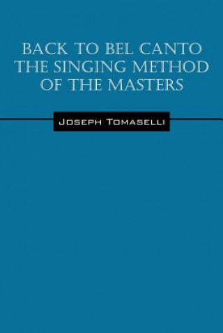 Back to Bel Canto the Singing Method of the Masters