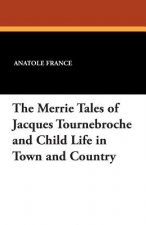 Merrie Tales of Jacques Tournebroche and Child Life in Town and Country