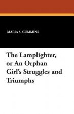 Lamplighter, or an Orphan Girl's Struggles and Triumphs