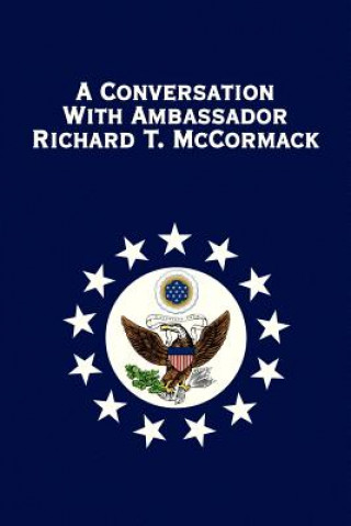 Conversation with Ambassador Richard T. McCormack