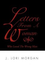 Letters From A Woman Who Loved The Wrong Man