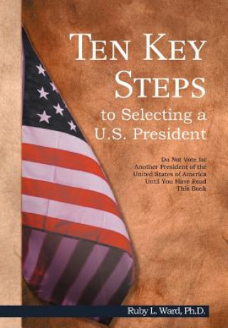 Ten Key Steps to Selecting a U.S. President