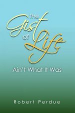Gist of Life Ain't What It Was
