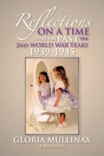 Reflections on a Time That Has Past the 2nd World War Years 1939-1945