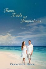 Times, Trials and Temptations