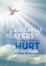 Healing Prayers That Work When You Hurt