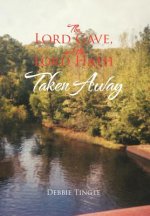 Lord Gave, and the Lord Hath Taken Away