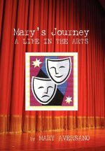 Mary's Journey a Life in the Arts