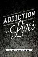 Addiction of Our Lives
