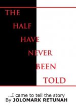 Half Have Never Been Told