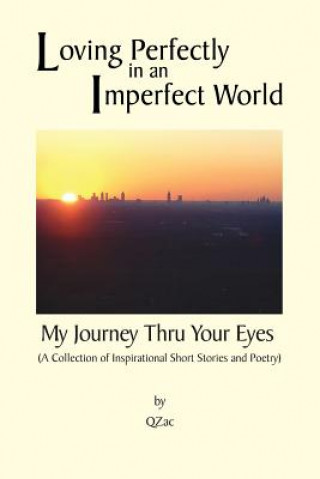 Loving Perfectly in an Imperfect World - My Journey Thru Your Eyes