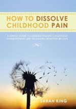 How to Dissolve Childhood Pain