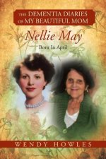Dementia Diaries of My Beautiful Mom, Nellie May, Born in April