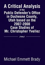 Critical Analysis of the Public Defender's Office in Duchesne County, Utah Based on the 2007-2008 Case Studies of Mr. Christopher Yvellez