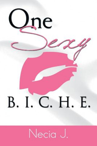 One Sexy B. I. C. H. E.