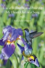Iris, a Stillbirth, and Pouring My Heart Out in a Song