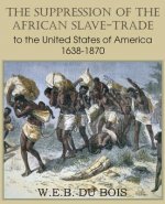 Suppression of the African Slave-Trade to the United States of America 1638-1870 Volume I