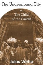 Underground City, or, the Child of the Cavern