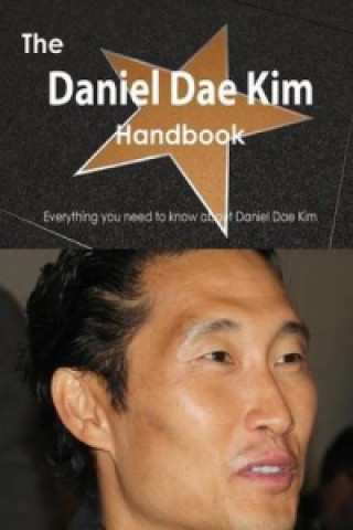 Daniel Dae Kim Handbook - Everything You Need to Know about Daniel Dae Kim