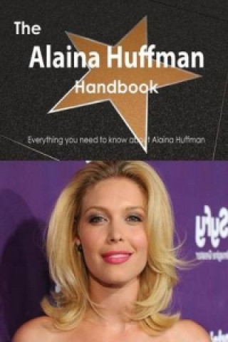Alaina Huffman Handbook - Everything You Need to Know about Alaina Huffman