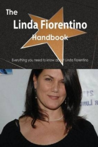 Linda Fiorentino Handbook - Everything You Need to Know about Linda Fiorentino