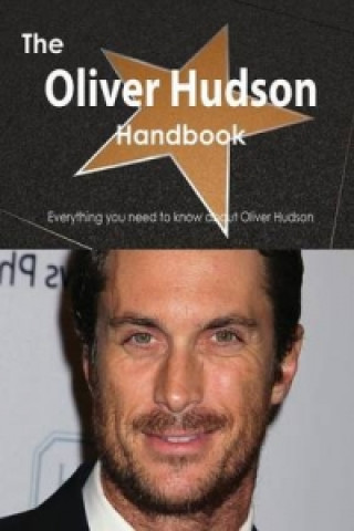 Oliver Hudson Handbook - Everything You Need to Know about Oliver Hudson