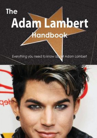 Adam Lambert Handbook - Everything You Need to Know about Adam Lambert