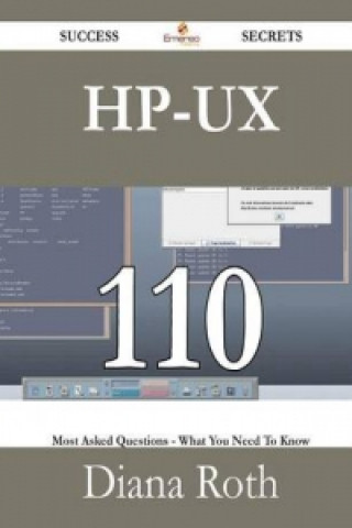 HP-UX 110 Success Secrets - 110 Most Asked Questions on HP-UX - What You Need to Know