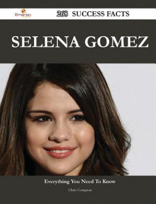 Selena Gomez 268 Success Facts - Everything You Need to Know about Selena Gomez