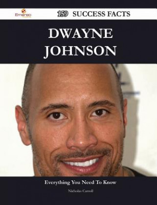 Dwayne Johnson 159 Success Facts - Everything You Need to Know about Dwayne Johnson