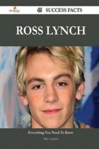 Ross Lynch 45 Success Facts - Everything You Need to Know about Ross Lynch