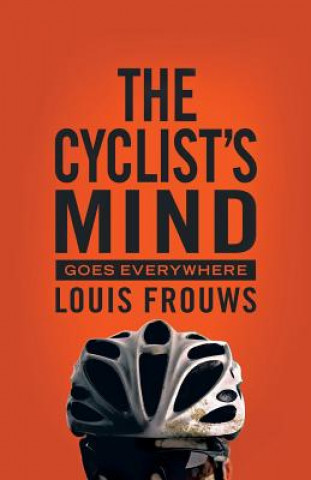 Cyclist's Mind Goes Everywhere (Louis Frouws)(Brožovaná)