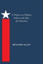 Primer on Politics Before and After the Election