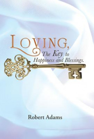 Loving, the Key to Happiness and Blessings.