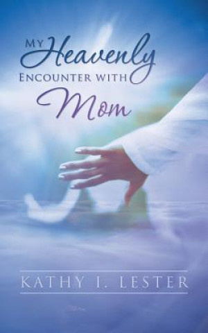 My Heavenly Encounter with Mom