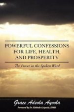Powerful Confessions for Life, Health, and Prosperity