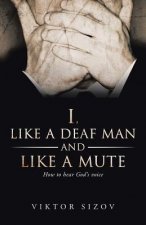I, Like a Deaf Man and Like a Mute