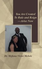 You Are Created to Rule and Reign-Arise Now
