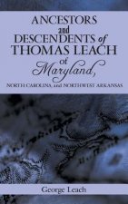 Ancestors and Descendents of Thomas Leach of Maryland, North Carolina, and Northwest Arkansas