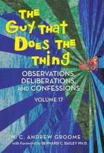 Guy That Does the Thing - Observations, Deliberations, and Confessions Volume 17